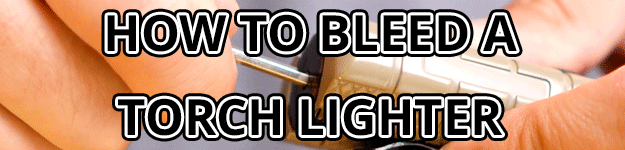 blogfeedteaser-How-to-Bleed-a-Torch-Lighter-625x150