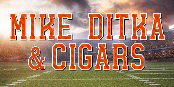 teaserimage-Mike_Ditka_and_Cigars-600x300